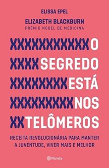 O segredo está nos telômeros - receita revolucionária para manter a juventude e viver mais e melhor