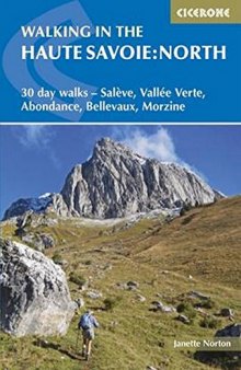 Walking in the Haute Savoie: North: 30 day walks - Salève, Vallée Verte, Abondance, Bellevaux, Morzine