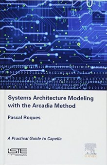 Systems Architecture Modeling with the Arcadia Method: A Practical Guide to Capella