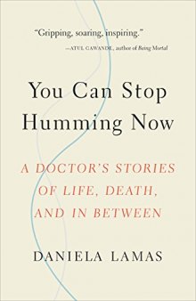 You Can Stop Humming Now: A Doctor’s Stories of Life, Death, and in Between
