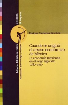 Cuando se originó el atraso económico de México: La economía mexicana en el largo siglo xix, 1780-1920
