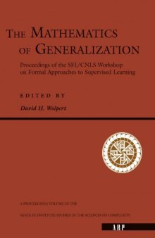 The mathematics of generalization: the proceedings of the SFI/CNLS Workshop on Formal Approaches to Supervised Learning