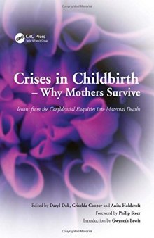 Crises in Childbirth: Why Mothers Survive: Lessons from the confidential enquiries into maternal deaths