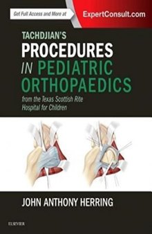 Tachdjian’s Procedures in Pediatric Orthopaedics: From the Texas Scottish Rite Hospital for Children