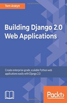 Building Django 2.0 Web Applications: Create enterprise-grade, scalable Python web applications easily with Django 2.0