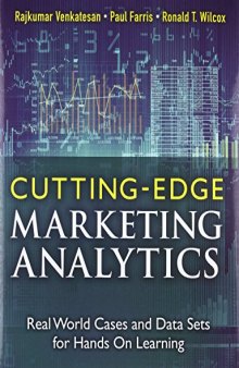 Cutting Edge Marketing Analytics: Real World Cases and Data Sets for Hands On Learning