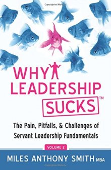 Why Leadership Sucks™ Volume 2: The Pain, Pitfalls, and Challenges of Servant Leadership Fundamentals
