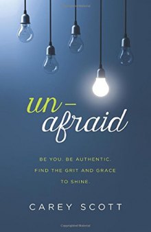 Unafraid: Be you. Be authentic. Find the grit and grace to shine.