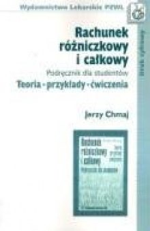 Rachunek różniczkowy i całkowy. Teoria, przykłady, ćwiczenia