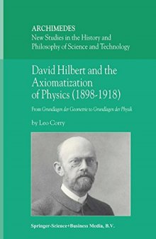 David Hilbert and the Axiomatization of Physics (1898–1918): From Grundlagen der Geometrie to Grundlagen der Physik