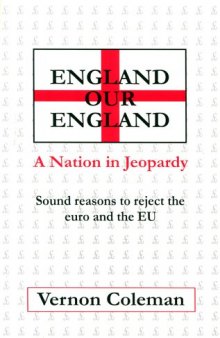Engand Our England: A Nation in Jeopardy: Sound reasons to reject the Euro and the EU