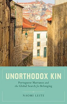 Unorthodox Kin : Portuguese Marranos and the Global Search for Belonging