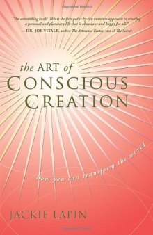 The Art of Conscious Creation: How You Can Transform the World