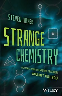 Strange Chemistry: The Stories Your Chemistry Teacher Wouldn’t Tell You