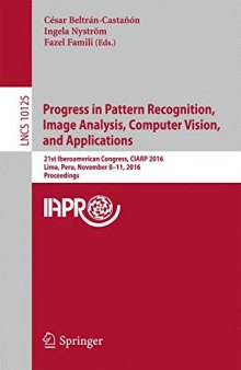 Progress in Pattern Recognition, Image Analysis, Computer Vision, and Applications: 21st Iberoamerican Congress, CIARP 2016, Lima, Peru, November