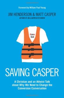 Saving Casper: A Christian and an Atheist Talk about Why We Need to Change the Conversion Conversation