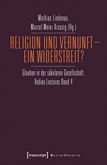 Religion und Vernunft - Ein Widerstreit? Glauben in der säkularen Gesellschaft. Vadian Lectures Band 4