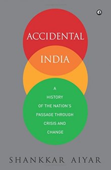 Accidental India: A History of the Nation’s Passage through Crisis and Change