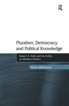 Pluralism, Democracy and Political Knowledge: Robert A. Dahl and his Critics on Modern Politics