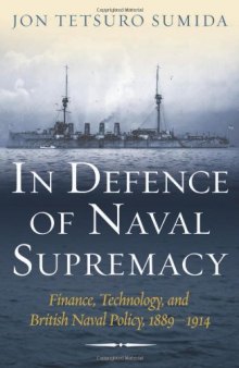 In Defence of Naval Supremacy: Finance, Technology, and British Naval Policy, 1889–1914