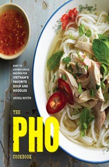 The pho cookbook: from easy to adventurous, recipes or Vietnam’s favorite soup and noodles