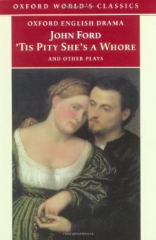 ’Tis Pity She’s a Whore and Other Plays: The Lover’s Melancholy; The Broken Heart; ’Tis Pity She’s a Whore; Perkin Warbeck