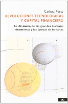 Revoluciones Tecnológicas Y Capital Financiero: La Dinámica de Las Grandes Burbujas Financieras Y Las Épocas de Bonanza
