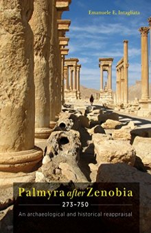 Palmyra after Zenobia AD 273-750: An Archaeological and Historical Reappraisal