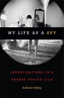 My Life as a Spy: Investigations in a Secret Police File