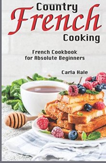 Country French Cooking: French Cookbook for Absolute Beginners