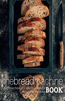 The Bread Machine Book: A Collection of Delicious Bread Machine Recipes
