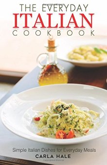 The Everyday Italian Cookbook: Simple Italian Dishes for Everyday Meals