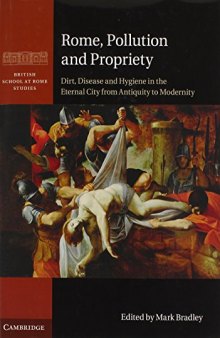 Rome, Pollution and Propriety: Dirt, Disease and Hygiene in the Eternal City from Antiquity to Modernity