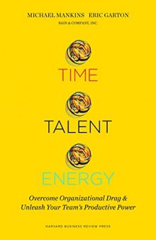 Time, Talent, Energy: Overcome Organizational Drag and Unleash Your Team’s Productive Power