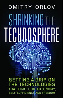 Shrinking the Technosphere: Getting a Grip on Technologies that Limit our Autonomy, Self-Sufficiency and Freedom