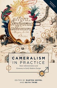 Cameralism in Practice: State Administration and Economy in Early Modern Europe