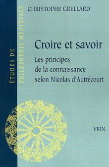 Croire et savoir. Les principes de la connaissance selon Nicolas d’Autrécourt (French Edition)