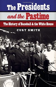 The Presidents and the Pastime: The History of Baseball and the White House