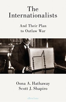 The Internationalists: And Their Plan to Outlaw War
