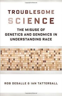 Troublesome Science: The Misuse of Genetics and Genomics in Understanding Race