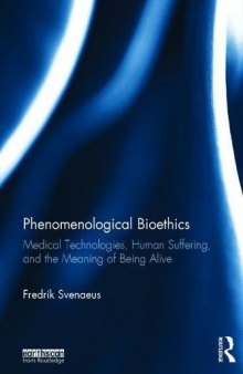 Phenomenological Bioethics: Medical Technologies, Human Suffering, and the Meaning of Being Alive