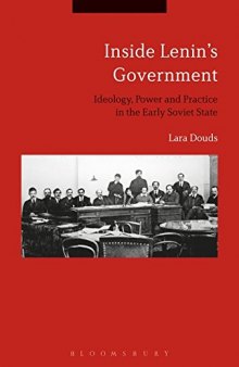 Inside Lenin’s Government: Ideology, Power and Practice in the Early Soviet State