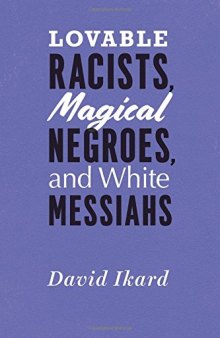 Lovable Racists, Magical Negroes, and White Messiahs