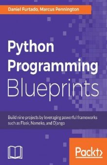 Python Programming Blueprints: Build nine projects by leveraging powerful frameworks such as Flask, Nameko, and Django