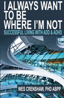 I Always Want to Be Where I’m Not: Successful Living with ADD and ADHD