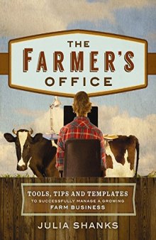 The Farmer’s Office: Tools, Tips and Templates to Successfully Manage a Growing Farm Business