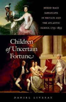 Children of Uncertain Fortune: Mixed-Race Jamaicans in Britain and the Atlantic Family, 1733–1833