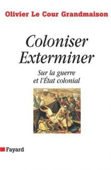 Coloniser, Exterminer: Sur la guerre et l’Etat colonial