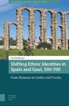 Shifting Ethnic Identities in Spain and Gaul, 500–700: From Romans to Goths and Franks