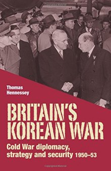 Britain’s Korean War: Cold War diplomacy, strategy and security 1950-53